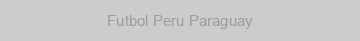 Futbol Peru Paraguay